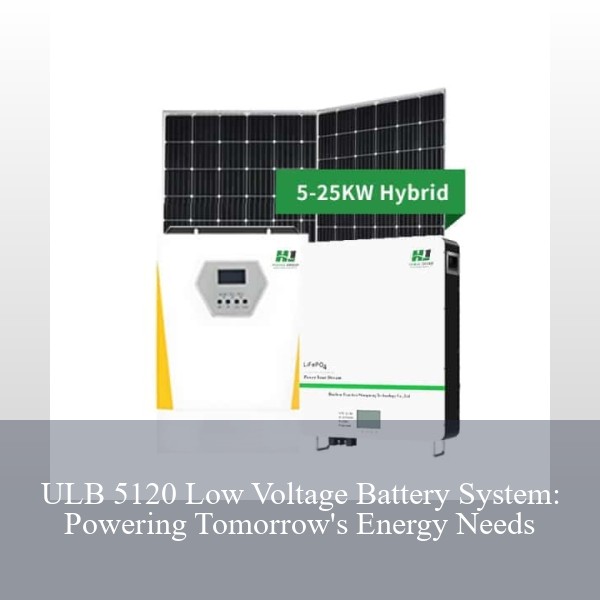 ULB 5120 Low Voltage Battery System: Powering Tomorrow's Energy Needs